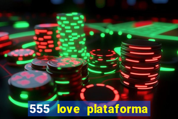 555 love plataforma de jogos